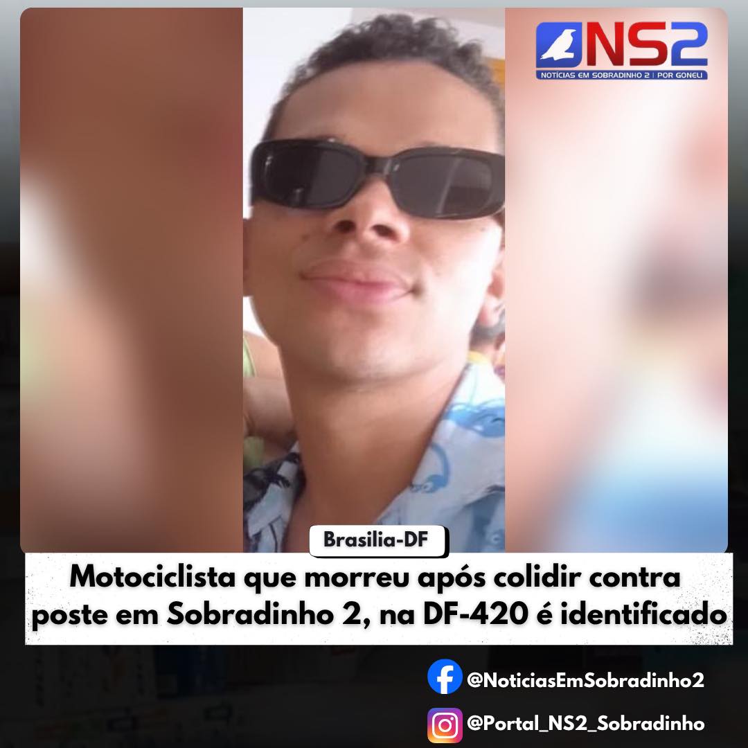 Motociclista que morreu após colidir contra poste em Sobradinho 2, na DF-420 é identificado Por Portal NS2…